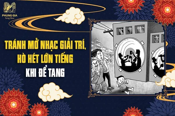 Tránh Mở Nhạc Giải Trí, Hò Hét Lớn Tiếng Khi Để Tang