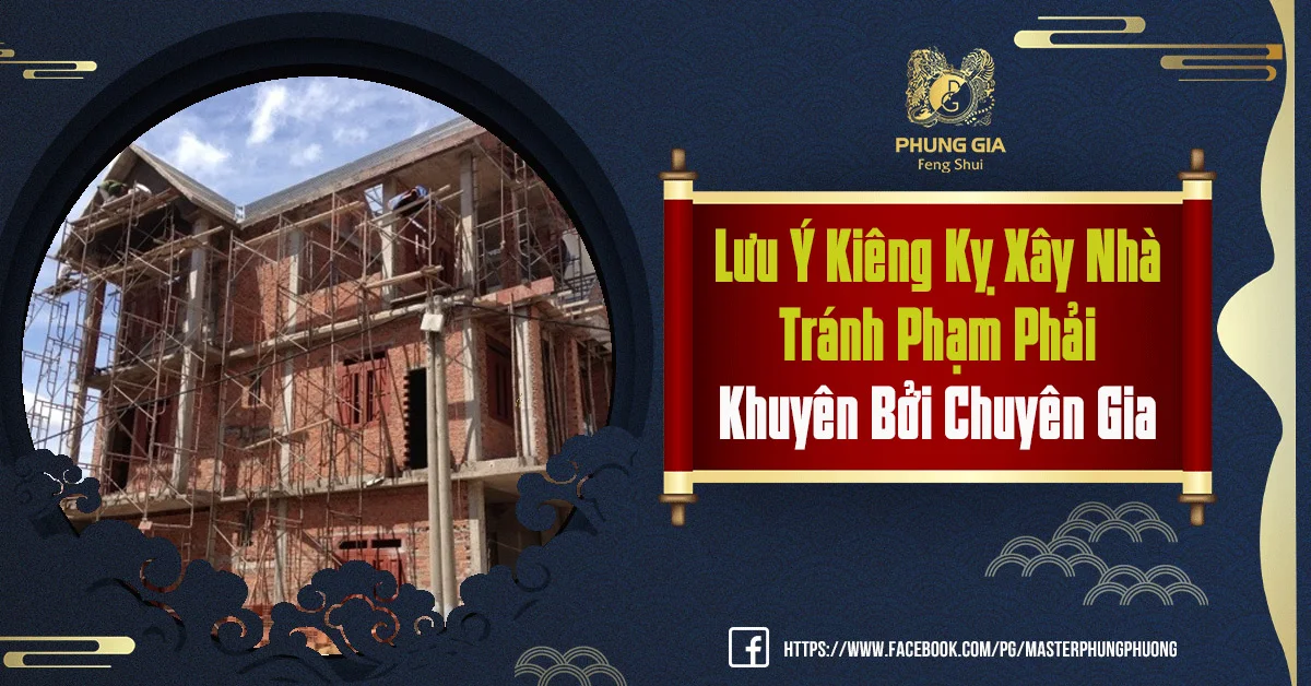Lưu Ý Kiêng Kỵ Xây Nhà Tránh Phạm Phải Khuyên Bởi Chuyên Gia