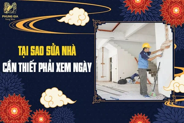 Tại Sao Sửa Nhà Cần Thiết Phải Xem Ngày