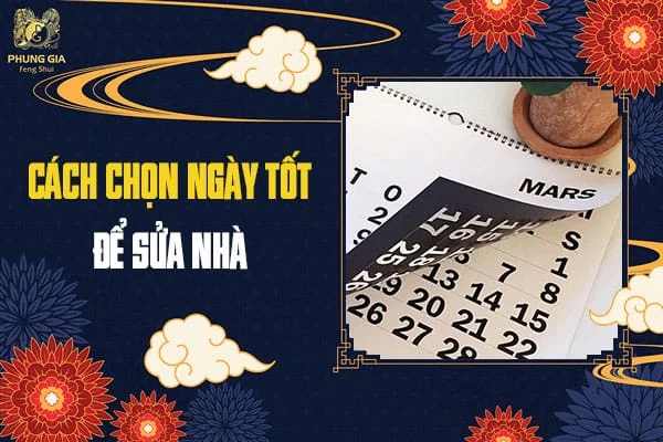 Cách Chọn Ngày Tốt Để Sửa Nhà