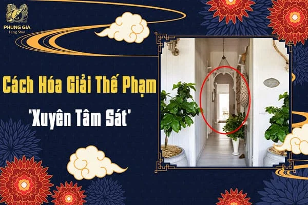 Cách Hóa Giải Thế Phạm “Xuyên Tâm Sát”