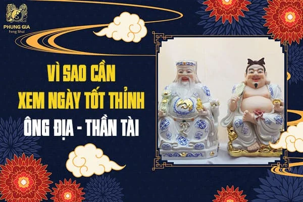 Vì Sao Cần Xem Ngày Tốt Thỉnh Ông Địa - Thần Tài