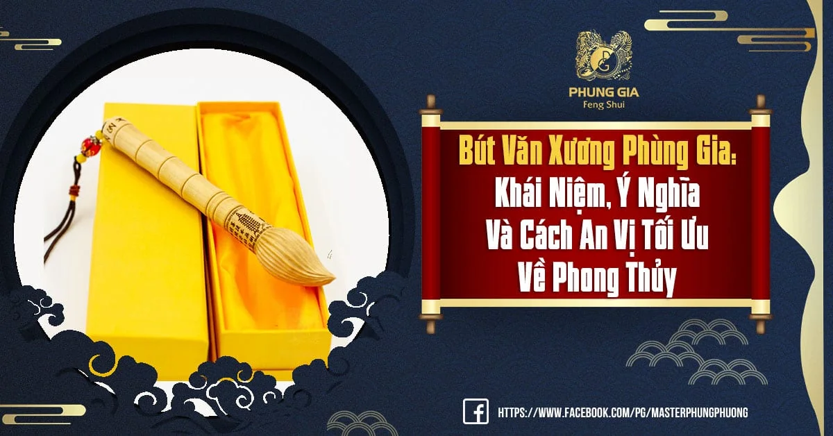 Bút Văn Xương Phùng Gia: Khái Niệm, Ý Nghĩa Và Cách An Vị Tối Ưu Về Phong Thủy Trong Năm 2021