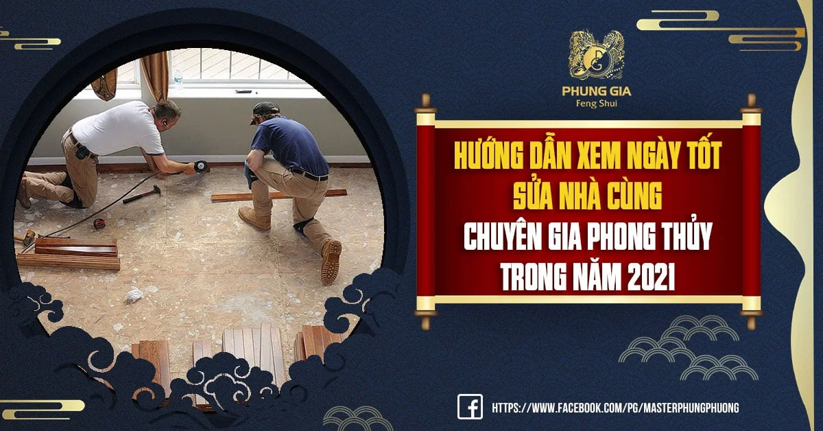 Hướng Dẫn Xem Ngày Tốt Sửa Nhà Cùng Chuyên Gia Phong Thủy Trong Năm 2021