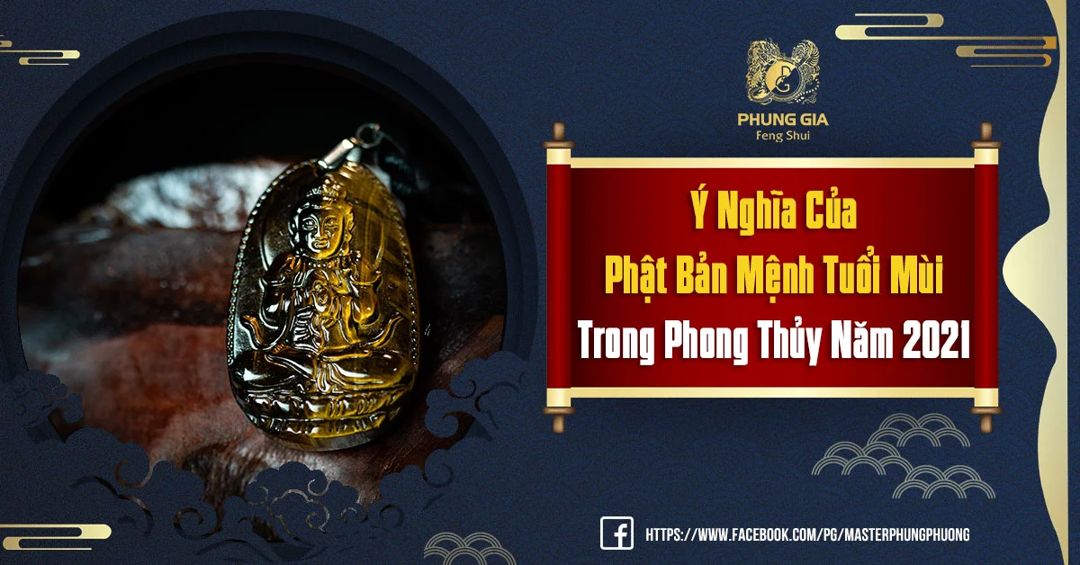 Ý Nghĩa Của Phật Bản Mệnh Tuổi Mùi Trong Phong Thủy Năm 2021