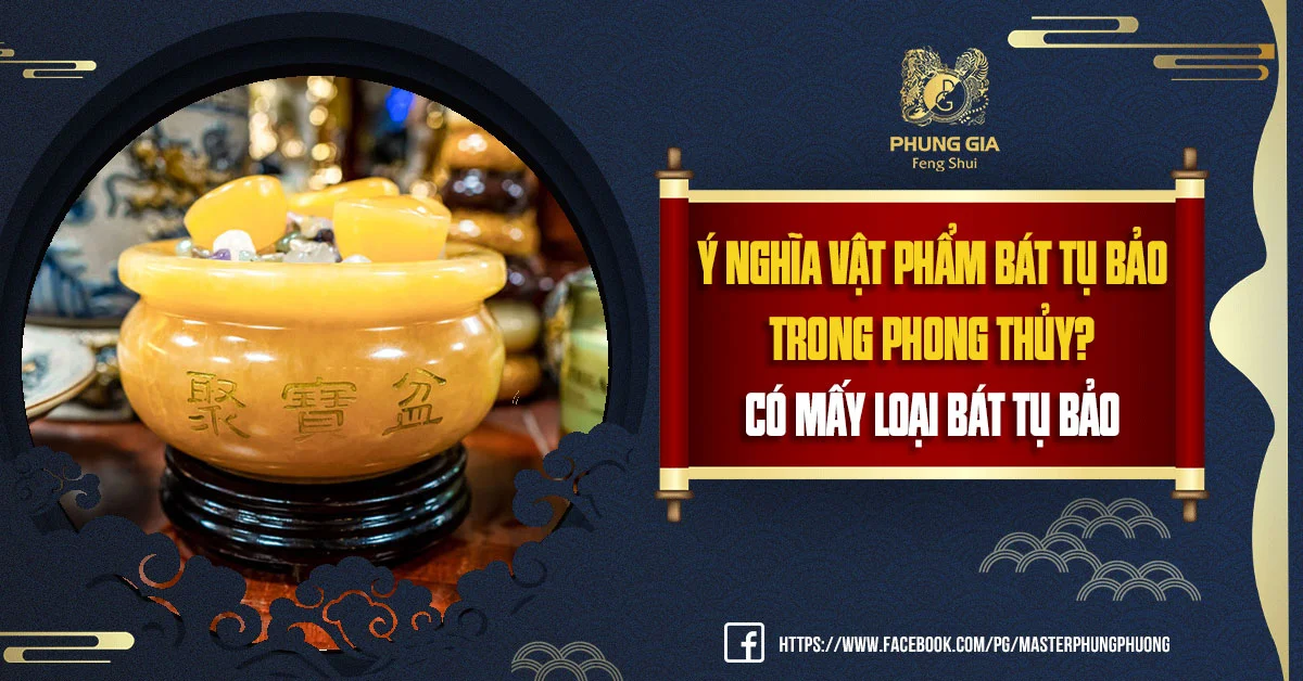 Ý Nghĩa Vật Phẩm Bát Tụ Bảo Trong Phong Thủy? Có Mấy Loại Bát Tụ Bảo