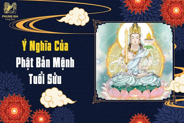 Ý Nghĩa Của Phật Bản Mệnh Tuổi Sửu Trong Phong Thủy Năm 2021