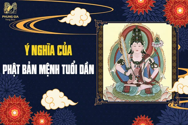 Ý Nghĩa Phật Bản Mệnh Tuổi Dần Trong Phong Thủy 