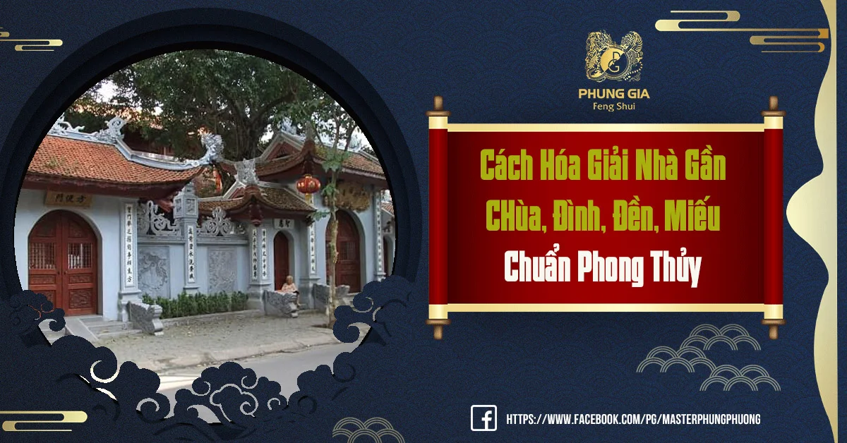 Cách Hóa Giải Nhà Gần Đình, Chùa, Đền, Miếu,...Chuẩn Phong Thủy