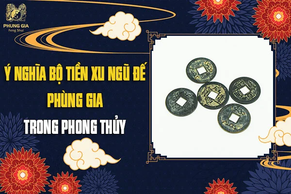 Ý Nghĩa Bộ Tiền Xu Ngũ Đế Trong Phong Thủy?