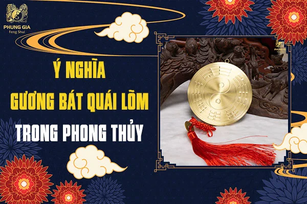 Gương Bát Quái Lõm: Khái Niệm, Ý Nghĩa Phong Thủy Và Cách Treo Tối Ưu Nhất