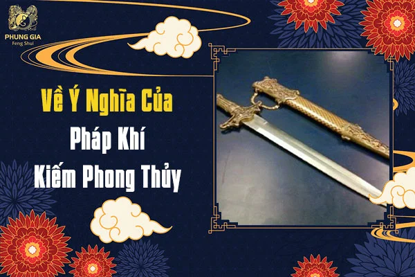 Kiếm Phong Thủy Là Gì? Ý Nghĩa Và Cách Bài Trí