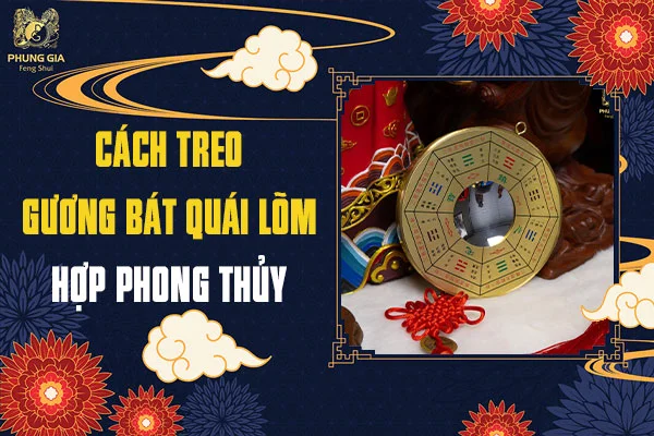 Gương Bát Quái Lõm: Khái Niệm, Ý Nghĩa Phong Thủy Và Cách Treo Tối Ưu Nhất
