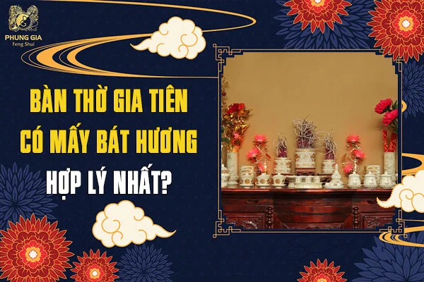 Ban Thờ Gia Tiên Có Mấy Bát Hương Thì Hợp Lý