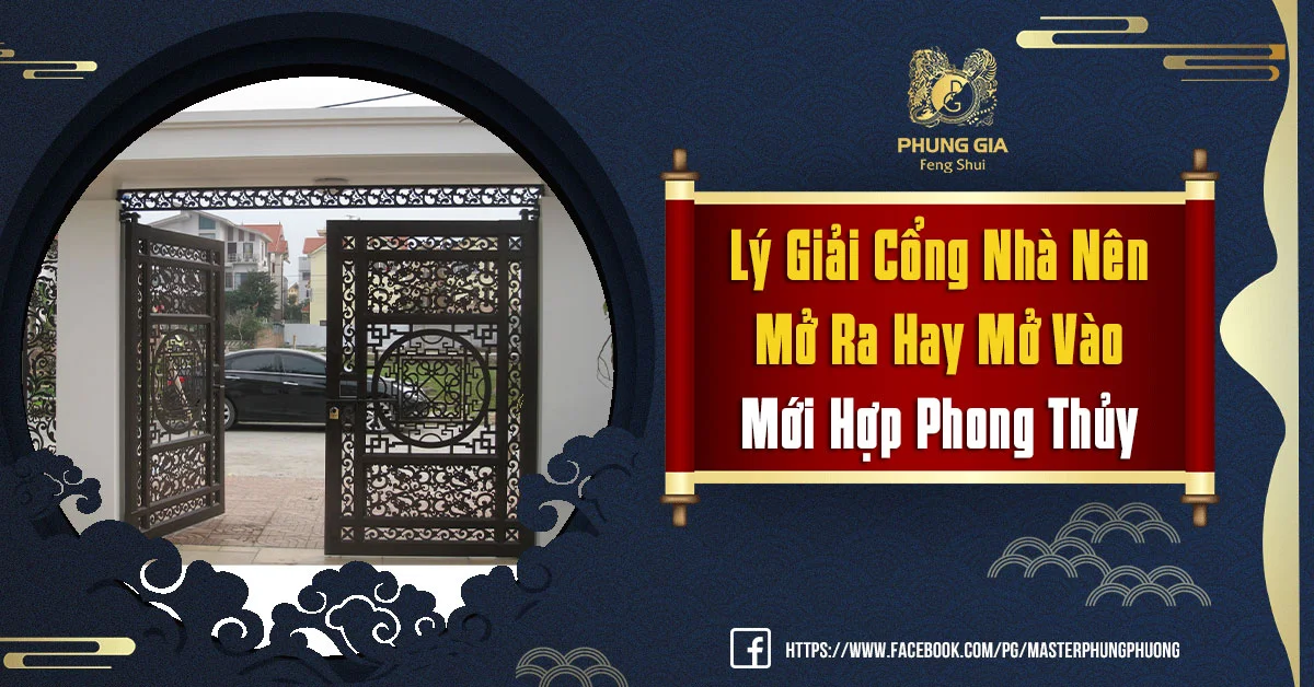 Lý Giải Cổng Nhà Nên Mở Ra Hay Mở Vào Mới Hợp Phong Thủy