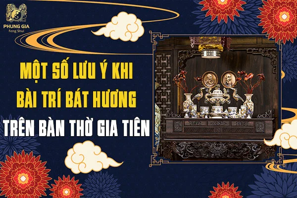 Một Số Lưu Ý Khi Bài Trí Bát Hương Trên Ban Thờ Gia Tiên