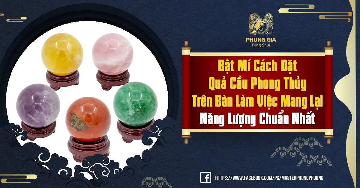 Cách Đặt Quả Cầu Phong Thủy Trên Bàn Làm Việc Mang Lại Năng Lượng Tốt