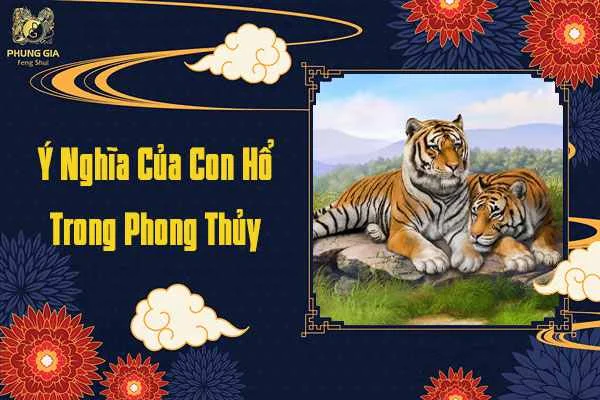 Ý Nghĩa Của Hổ Trong Phong Thủy