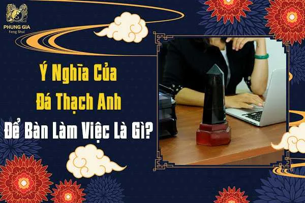Ý Nghĩa Của Đá Thạch Anh Để Bàn Làm Việc Là Gì