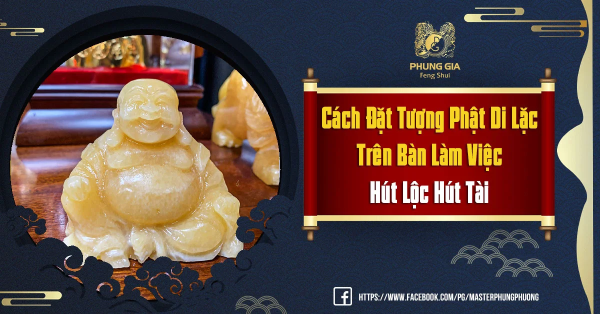 Cách Đặt Tượng Phật Di Lặc Trên Bàn Làm Việc Hỗ Trợ Thịnh Vượng Bình An Chuẩn Xác