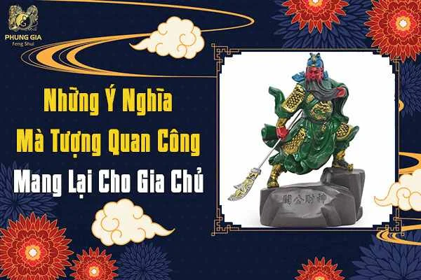 Những Ý Nghĩa Tượng Quan Công Mang Lại Cho Gia Chủ
