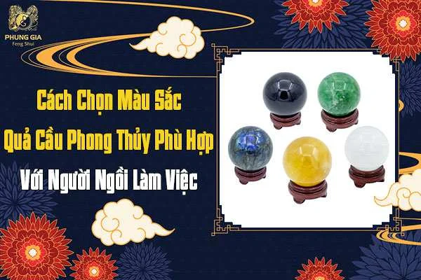Cách Chọn Màu Sắc Quả Cầu Phong Thủy