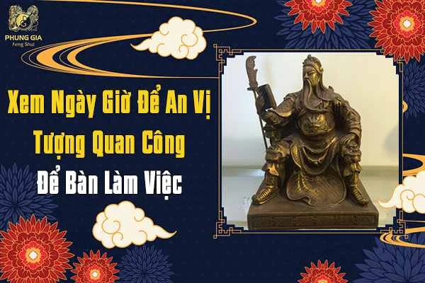 Xem Ngày Giờ Đặt Tượng Quan Công Để Trên Bàn Làm Việc