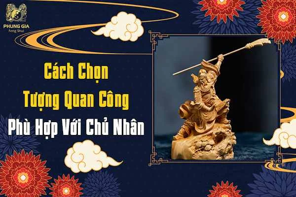 Cách Chọn Tượng Quan Công Phù Hợp Với Gia Chủ