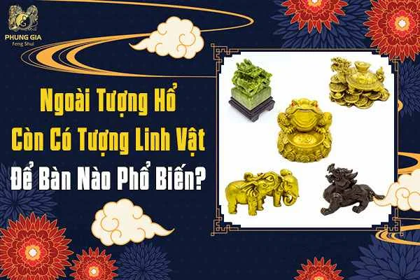 Những Linh Vật Phổ Biến Ngoài Tượng Hổ