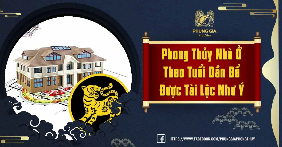 Phong Thủy Nhà Ở Theo Tuổi Dần Khi Xây, Mua Nhà Mới Để Tài Lộc Như Ý