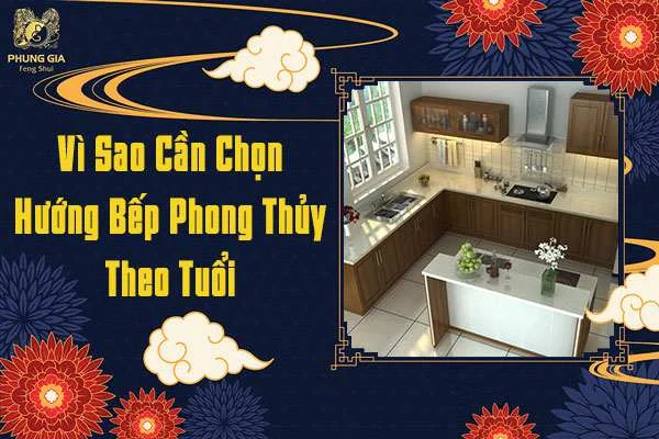 Vì Sao Cần Chọn Hướng Bếp Phong Thủy Theo Tuổi