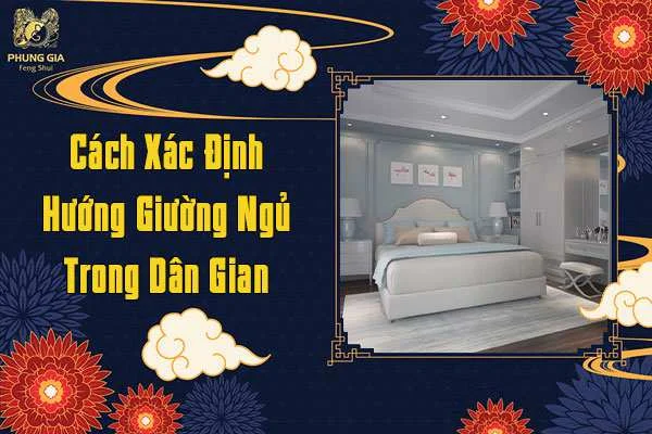 Cách Xác Định Hướng Giường Ngủ Trong Dân Gian