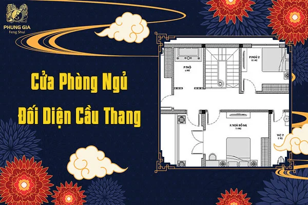 Cửa Phòng Ngủ Đối Diện Cầu Thang Ảnh Hưởng Thế Nào