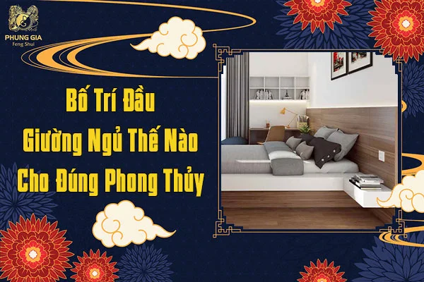 Bố Trí Đầu Giường Ngủ Thế Nào Cho Đúng Phong Thủy