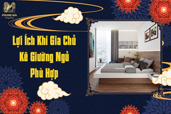 Lợi Ích Khi Gia Chủ Kê Giường Ngủ Phù Hợp