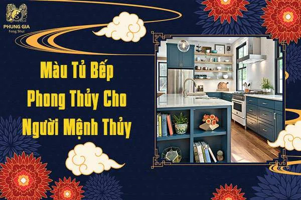 Màu Tủ Bếp Phong Thủy Cho Người mệnh Thủy