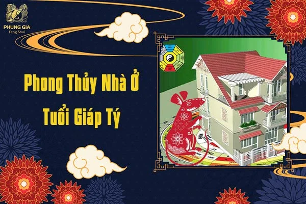 Phong Thủy Nhà Ở Tuổi Giáp Tý
