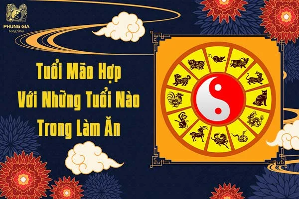 Tuổi Mão Hợp Với Những Tuổi Nào Trong Làm Ăn