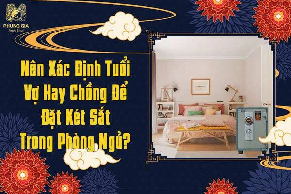 Nên Xác Định Tuổi Vợ Hay Chồng Để Đặt Két Sắt Trong Phòng Ngủ