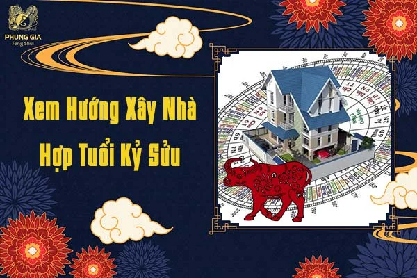 Xem Hướng Nhà Hợp Tuổi Kỷ Sửu