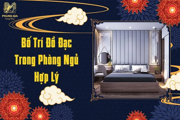 Bố Trí Đồ Đạc Trong Phong Thủy Phòng Ngủ Hợp Lý