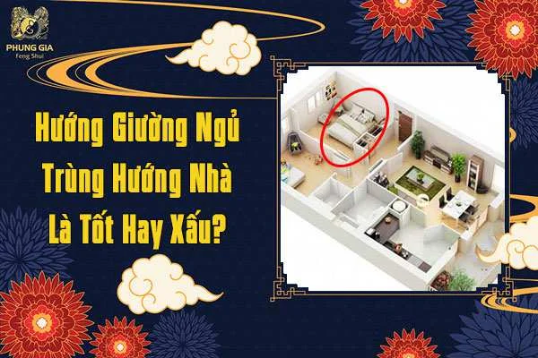 Hướng Giường ngủ Trùng Với Nhà Là Tốt hay Xấu