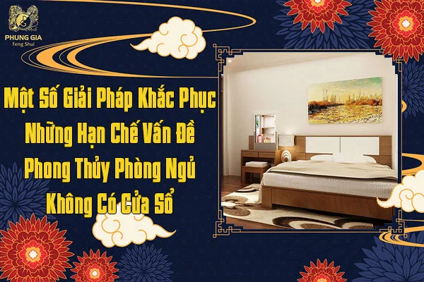 Một Số Giải Pháp Khắc Phục Những Hạn Chế Vấn Đề Phong Thủy Phòng Ngủ