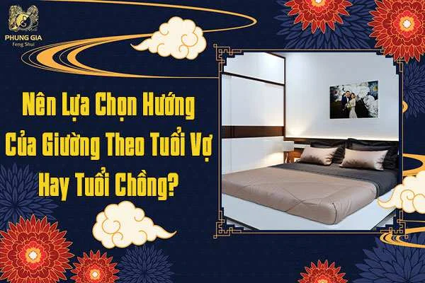 Nên Chọn Hướng Giường Theo Tuổi Vợ Hay Chồng