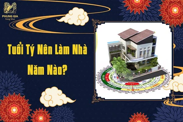Tuổi Tý Nên Làm Nhà Năm Nào
