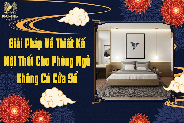 Giải Pháp Về Thiết Kế Nội Thất Cho Phòng Ngủ Không Có Cửa Sổ