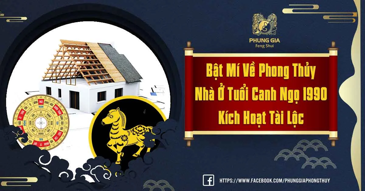 Phong Thủy Nhà Ở Tuổi Canh Ngọ 1990 Kích Hoạt Tài Lộc