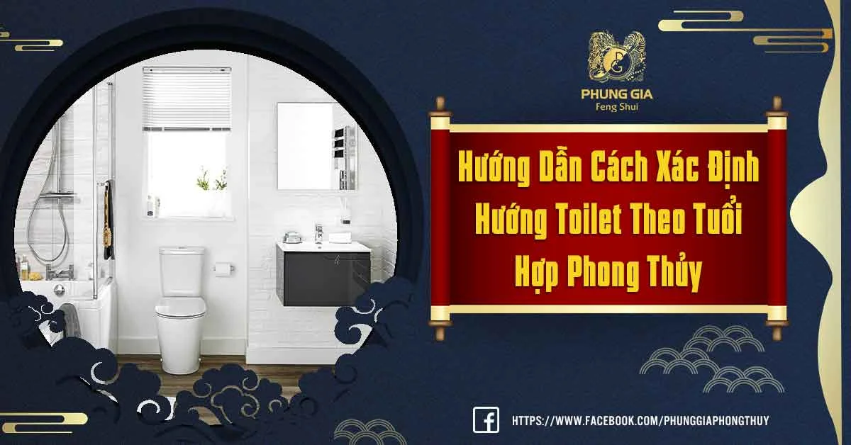Hướng Dẫn Cách Xác Định Hướng Toilet Theo Tuổi Hợp Phong Thủy