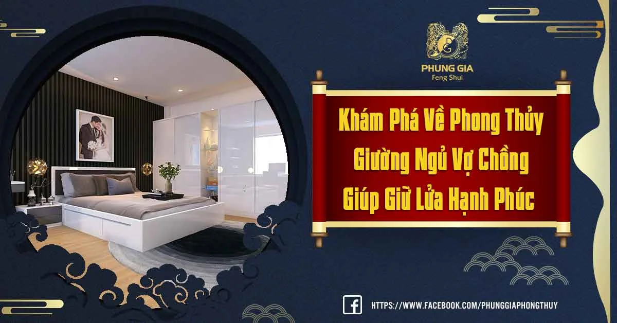 Phong Thủy Giường Ngủ Vợ Chồng Giúp Giữ Lửa Hạnh Phúc Viên Mãn