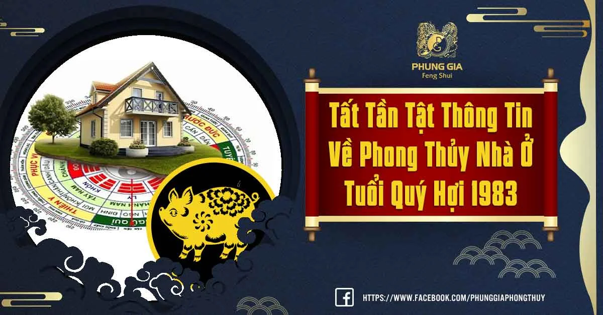Tìm Kiếm Thông Tin Về Phong Thủy Nhà Ở Tuổi Quý Hợi 1983